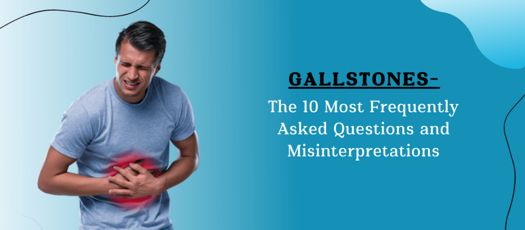 FAQs on Gallstones | Gallstone Treatment in Koramangala